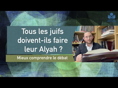 Tous les juifs doivent – ils faire leur Alyah ? Mieux comprendre le débat – Rav Kohane